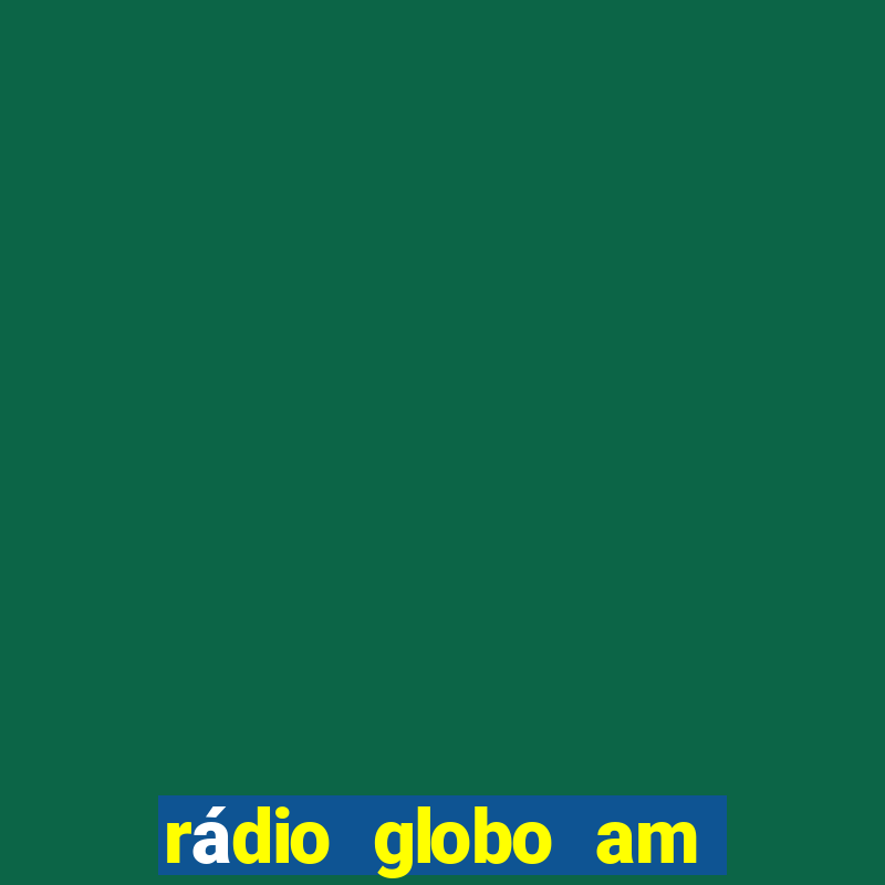 rádio globo am rio de janeiro