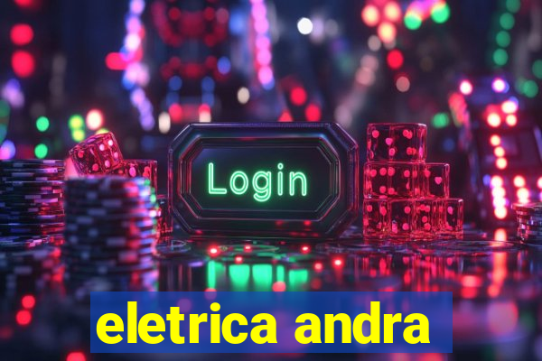 eletrica andra