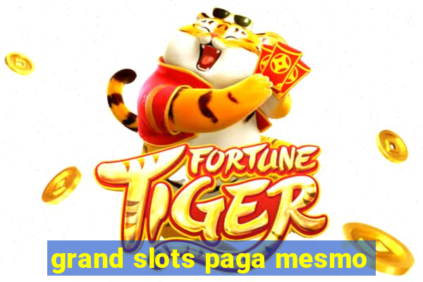 grand slots paga mesmo