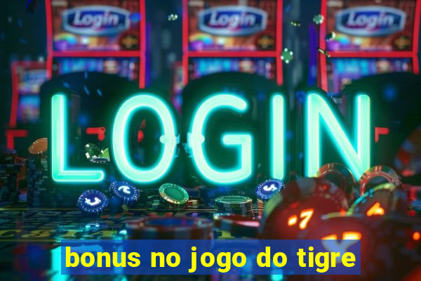 bonus no jogo do tigre