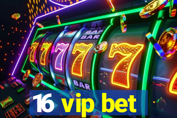 16 vip bet