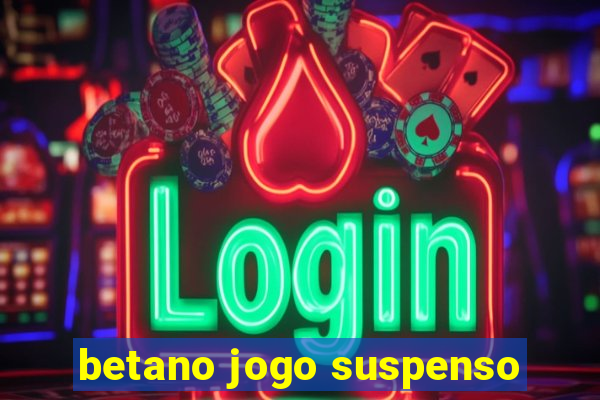 betano jogo suspenso