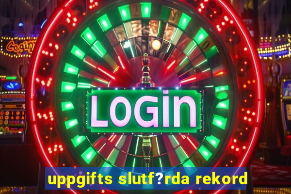 uppgifts slutf?rda rekord