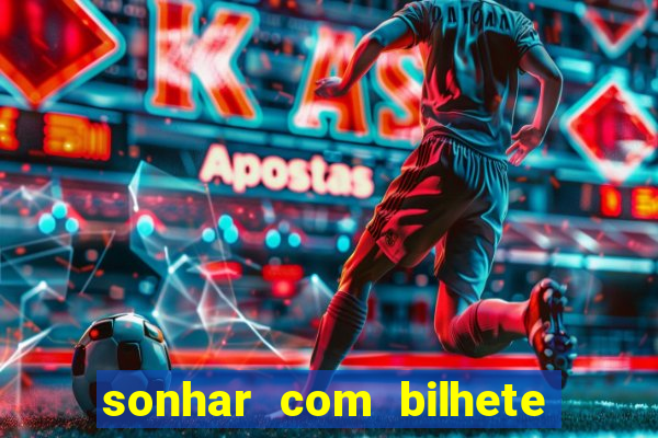 sonhar com bilhete de loteria