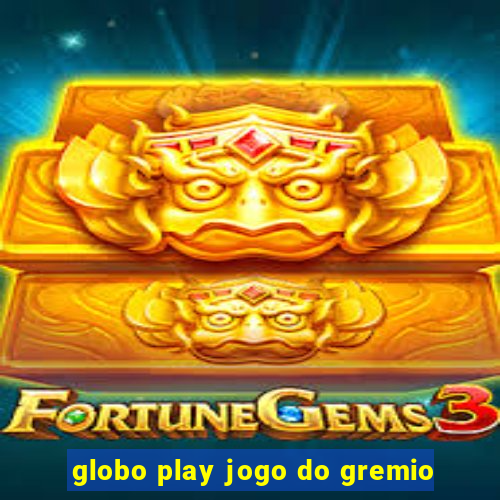 globo play jogo do gremio