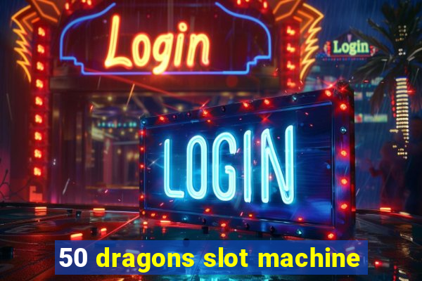 50 dragons slot machine