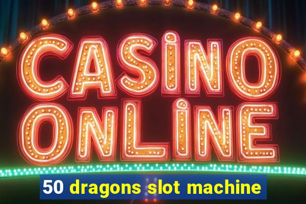 50 dragons slot machine