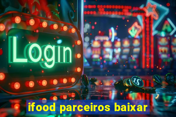 ifood parceiros baixar