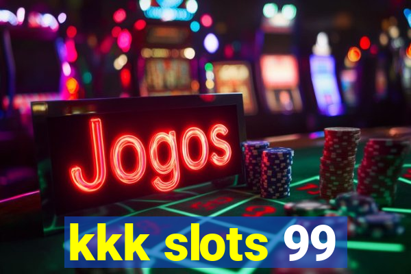 kkk slots 99