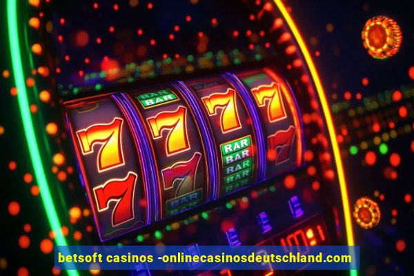 betsoft casinos -onlinecasinosdeutschland.com