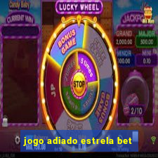 jogo adiado estrela bet