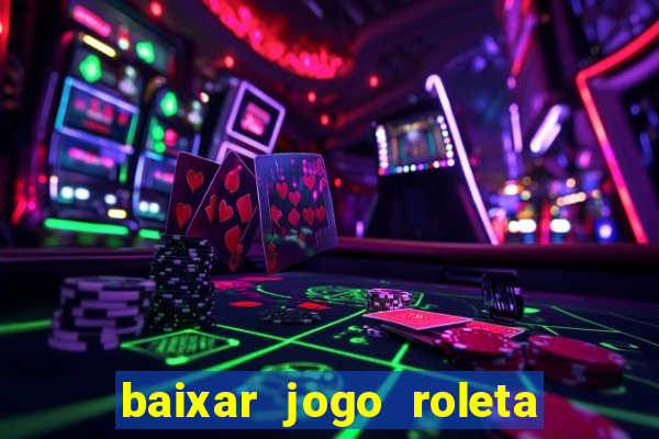 baixar jogo roleta da sorte