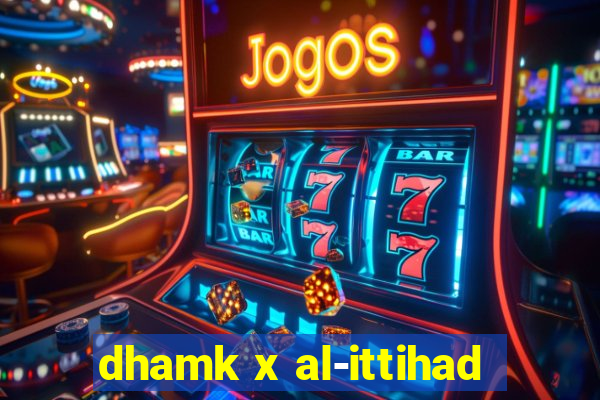 dhamk x al-ittihad