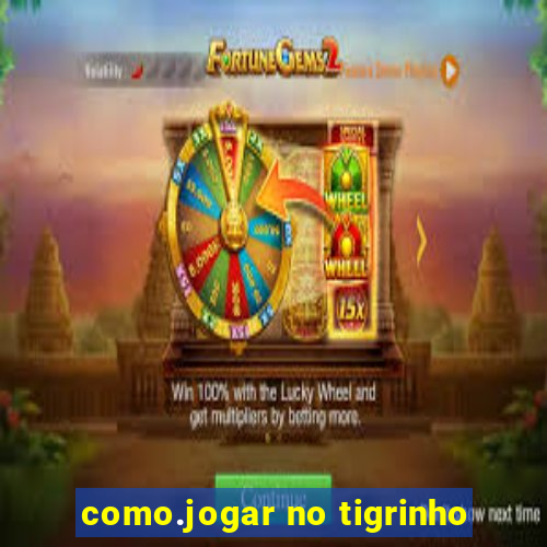 como.jogar no tigrinho