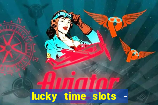 lucky time slots - 777 casino