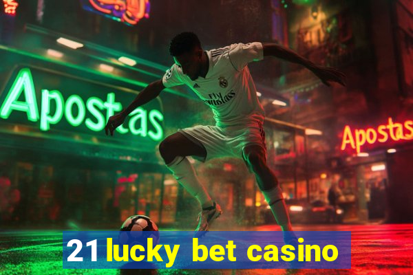 21 lucky bet casino