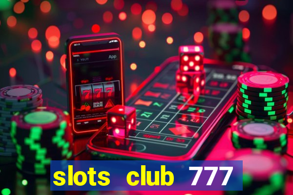 slots club 777 paga mesmo