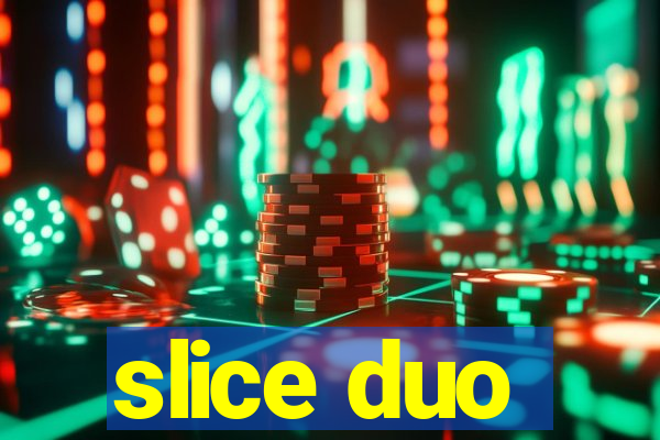 slice duo