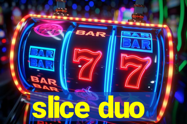 slice duo