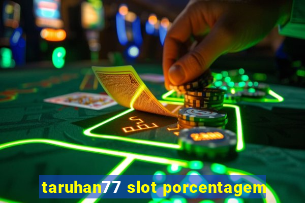 taruhan77 slot porcentagem