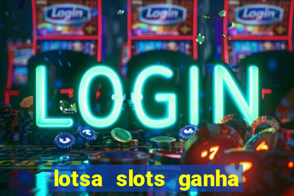 lotsa slots ganha dinheiro de verdade