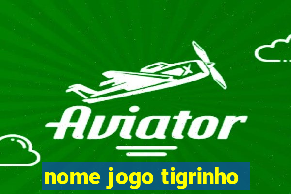 nome jogo tigrinho