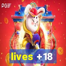 lives +18