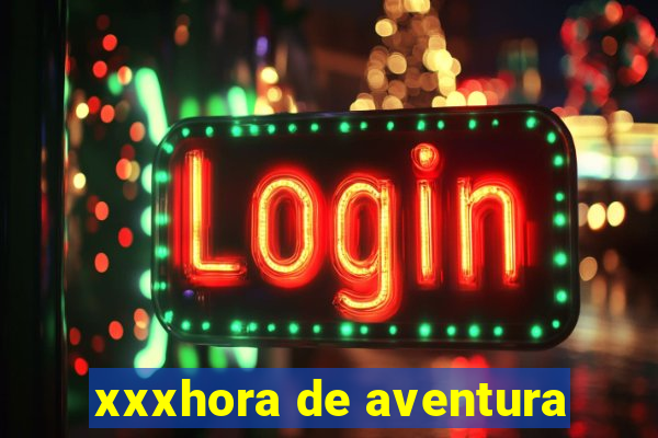 xxxhora de aventura