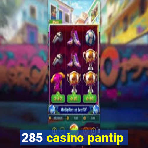 285 casino pantip