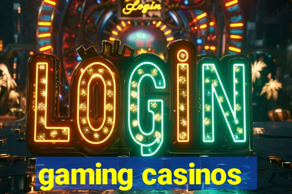 gaming casinos