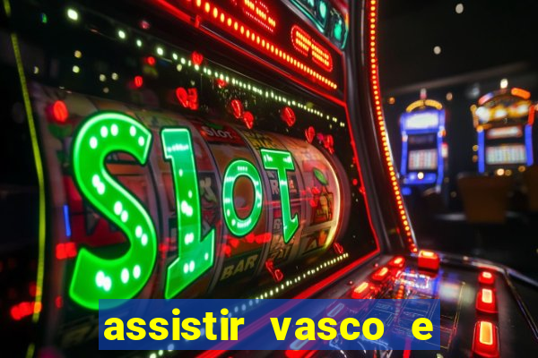 assistir vasco e internacional online