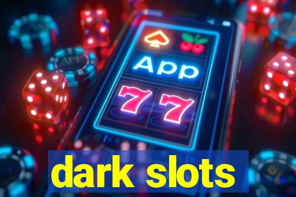 dark slots