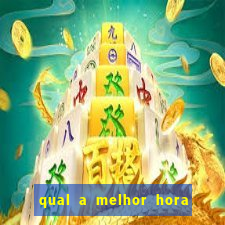 qual a melhor hora para jogar fortune tiger