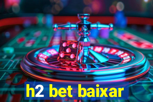 h2 bet baixar