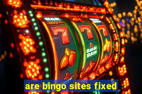 are bingo sites fixed