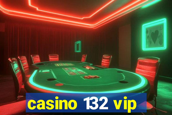 casino 132 vip