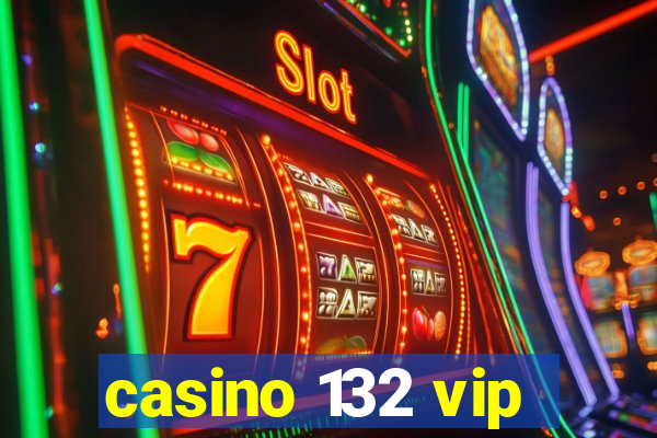 casino 132 vip