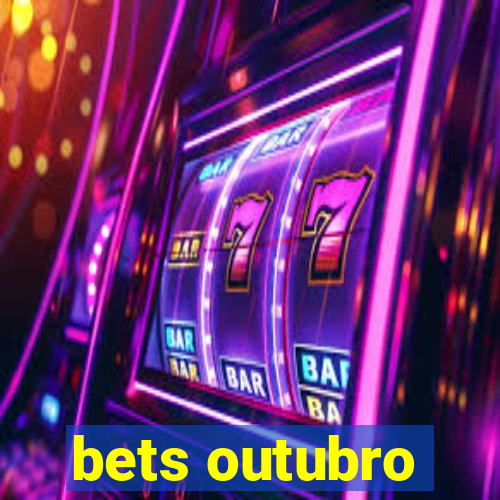 bets outubro