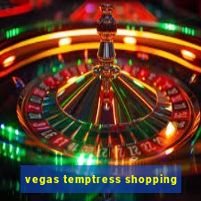 vegas temptress shopping