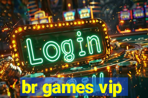 br games vip