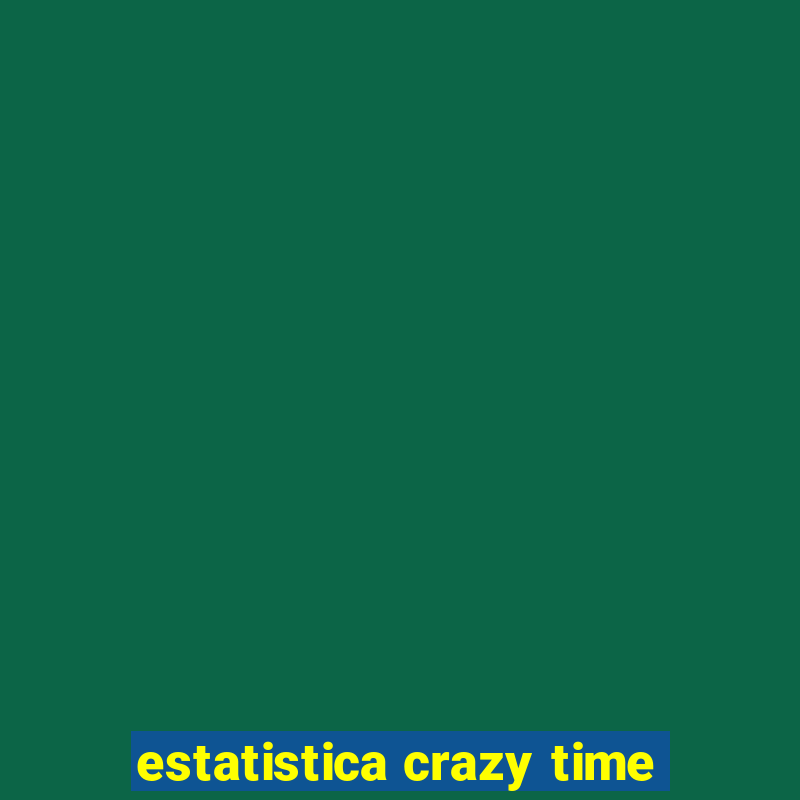 estatistica crazy time