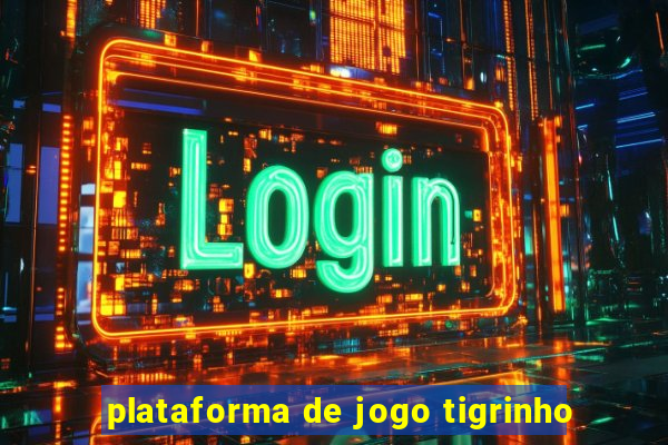 plataforma de jogo tigrinho