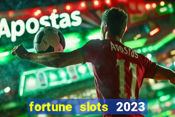 fortune slots 2023 paga mesmo