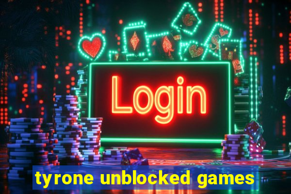 tyrone unblocked games