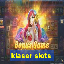 kiaser slots