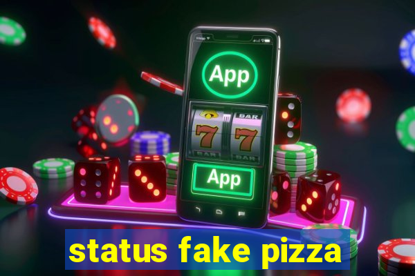 status fake pizza