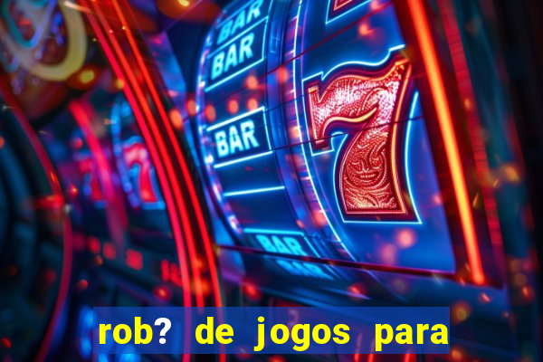 rob? de jogos para ganhar dinheiro