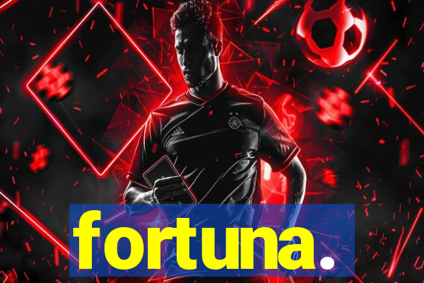 fortuna.