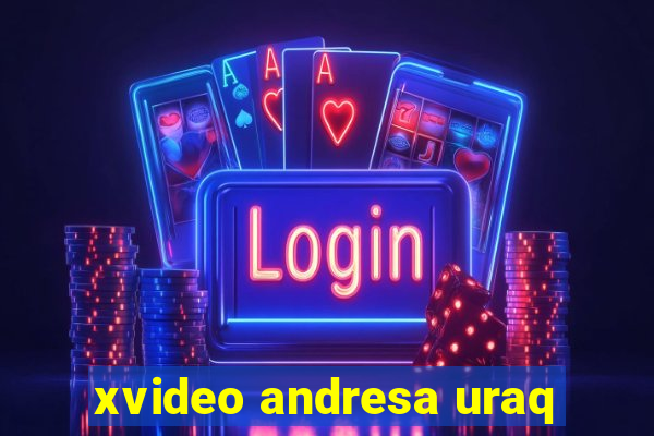 xvideo andresa uraq