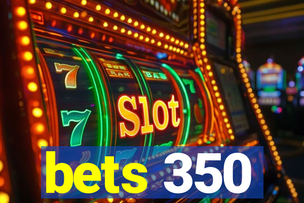 bets 350